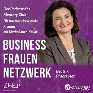 Business Frauen Netzwerk – Frauen fördern Frauen #2 – Beatrix Praeceptor im Interview